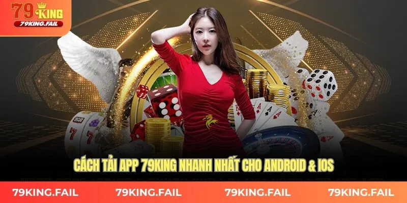 Cách tải app 79King nhanh nhất cho Android & iOS