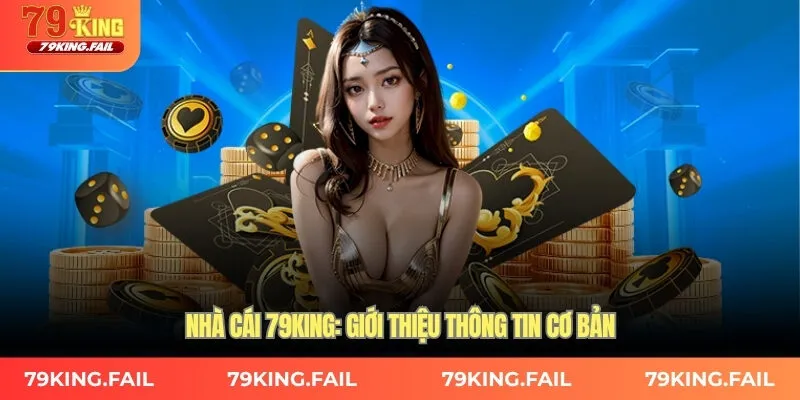 Nhà cái 79KING: Giới thiệu chi tiết và thông tin cơ bản