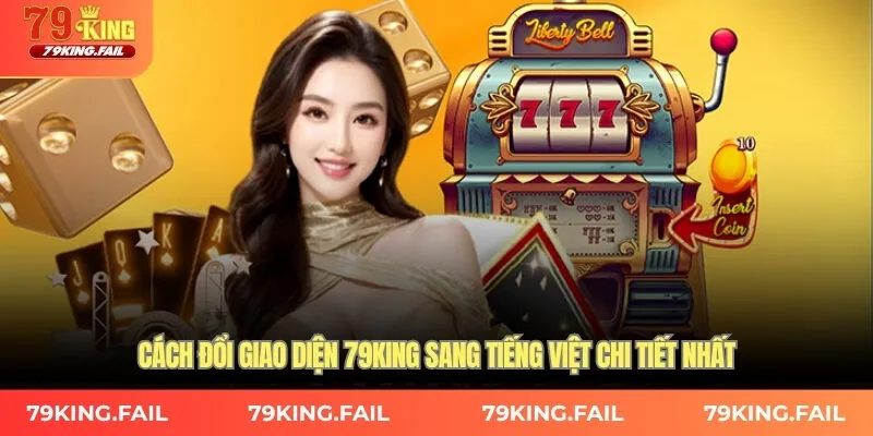 Cách đổi giao diện 79King sang tiếng Việt chi tiết nhất