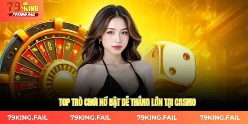 Top trò chơi nổ bật dễ thắng lớn tại casino