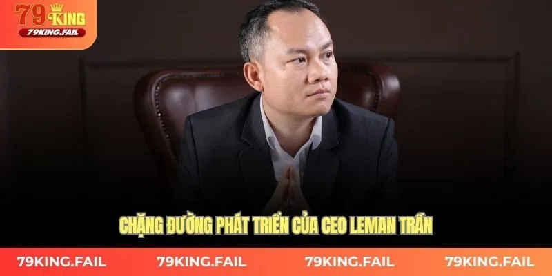 Chặng đường phát triển của CEO Leman Trần