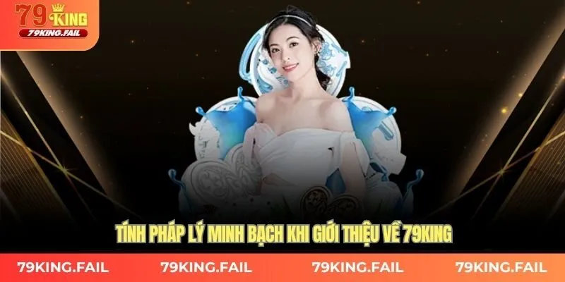 Tính pháp lý minh bạch khi giới thiệu về 79KING