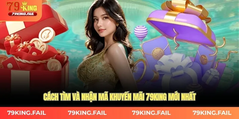 Cách tìm và nhận mã khuyến mãi 79KING mới nhất