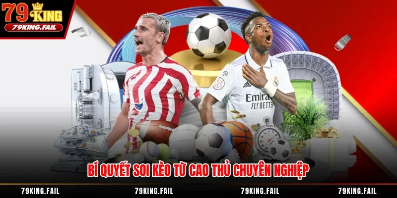 Bí quyết soi kèo từ cao thủ chuyên nghiệp