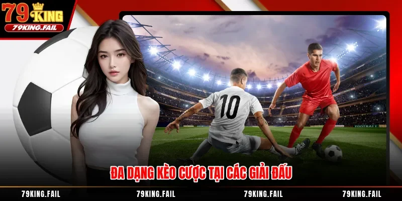 Đa dạng kèo cược tại các giải đấu