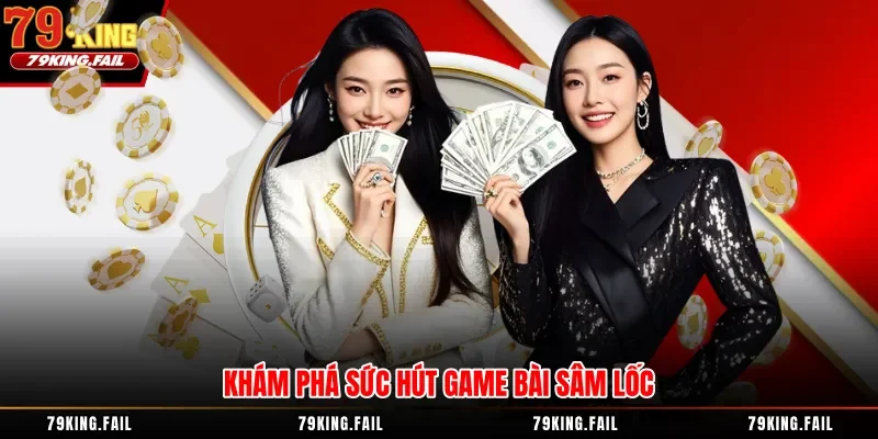 Khám phá sức hút game bài sâm lốc