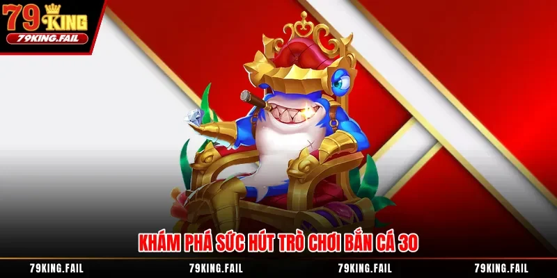 Khám phá sức hút trò chơi bắn cá 30