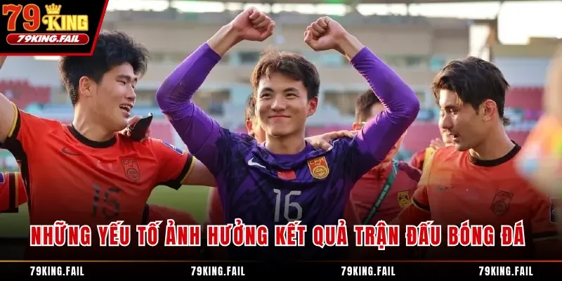 Những yếu tố ảnh hưởng kết quả trận đấu bóng đá