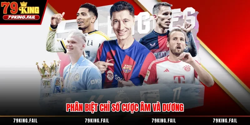 Phân biệt chỉ số cược âm và dương