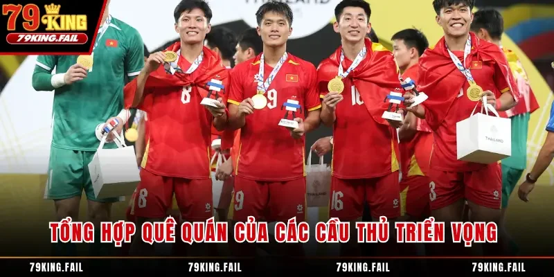 Tổng hợp quê quán của các cầu thủ triển vọng