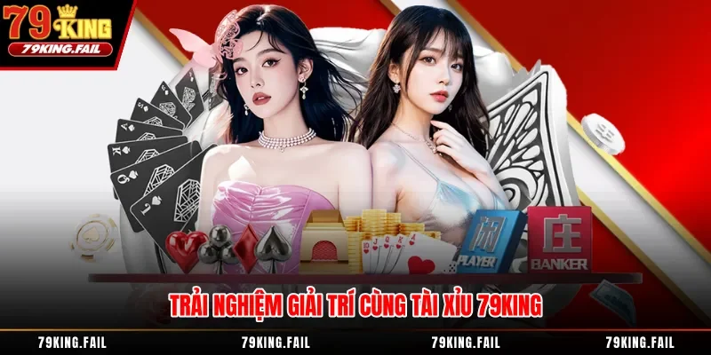 Trải nhiệm giải trí cùng tải xỉu 79king