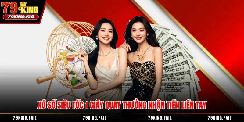 Xổ Số Siêu Tốc 1 Giây Quay Thưởng Nhận Tiền Liền Tay